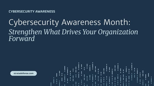Cybersecurity Awareness Month: Strengthen What Drives Your Organization Forward