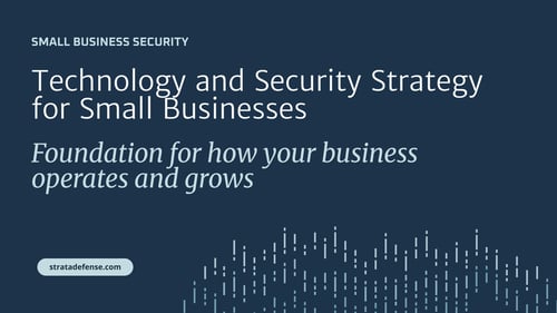 Technology and Security Strategy for Small Businesses