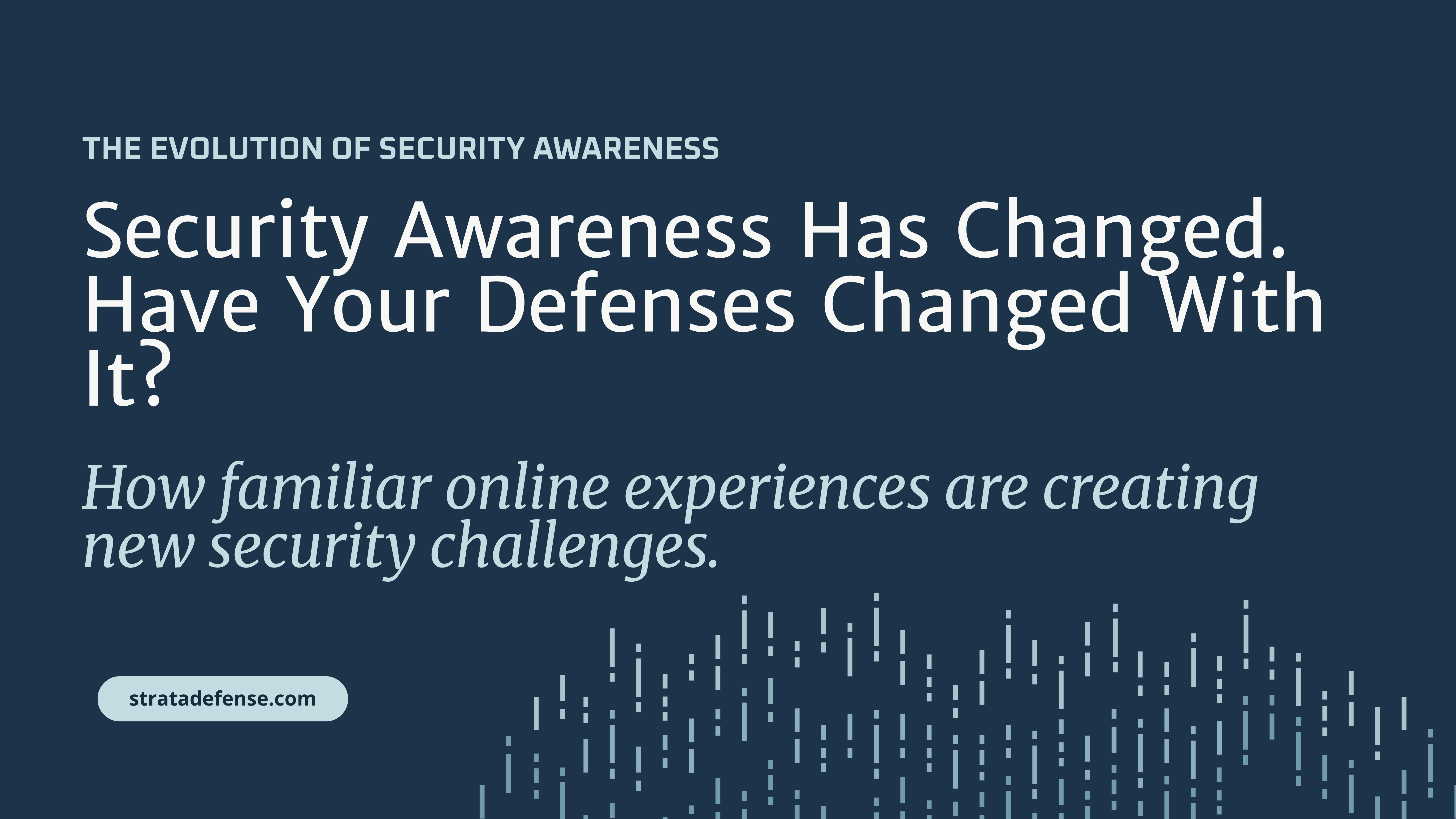 Security Awareness Has Changed. Have Your Defenses Changed With It?